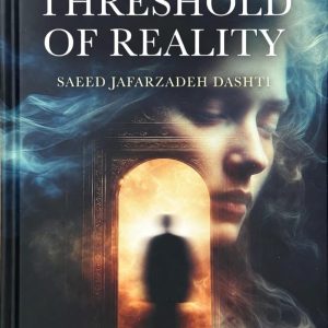 the threshold of reality: a journey into the hidden patterns of existence and the awakening beyond the visible world – ebook